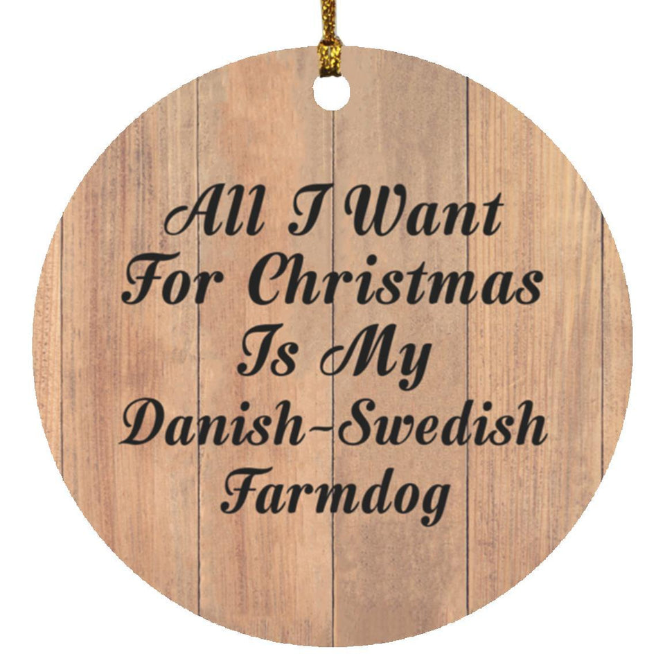 All I Want For Christmas Is My Danish-Swedish Farmdog - Circle Ornament C