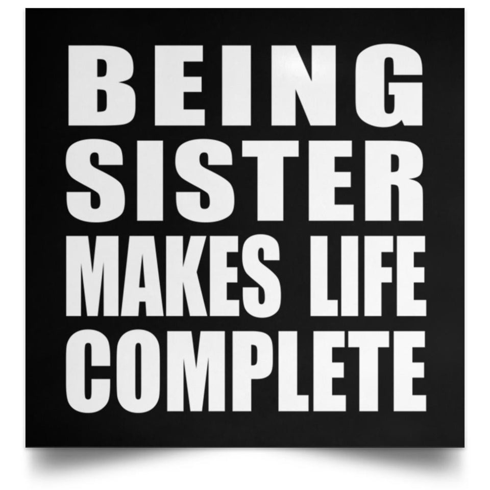 Being Sister Makes Life Complete - Poster Square