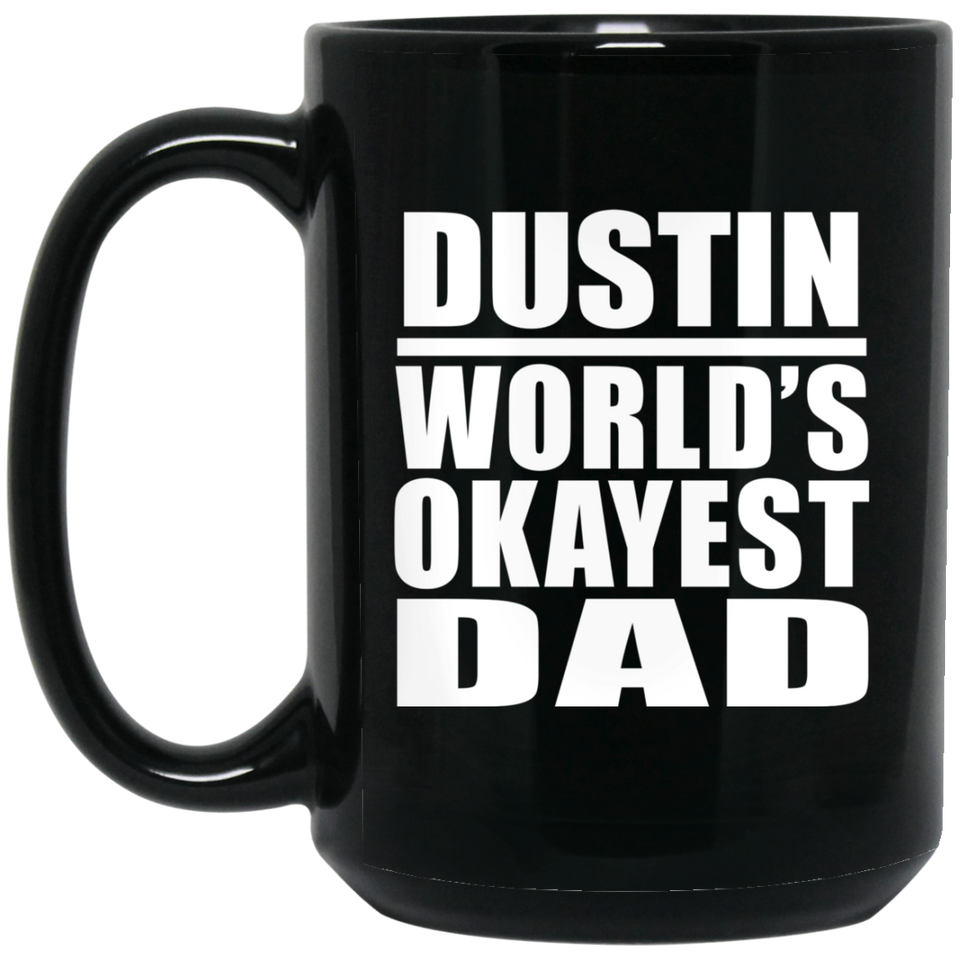 Dustin World's Okayest Dad - 15 Oz Coffee Mug Black
