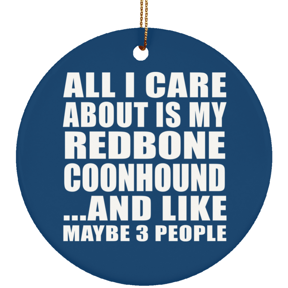 All I Care About Is My Redbone Coonhound - Circle Ornament