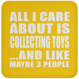 All I Care About Is Collecting Toys - Drink Coaster
