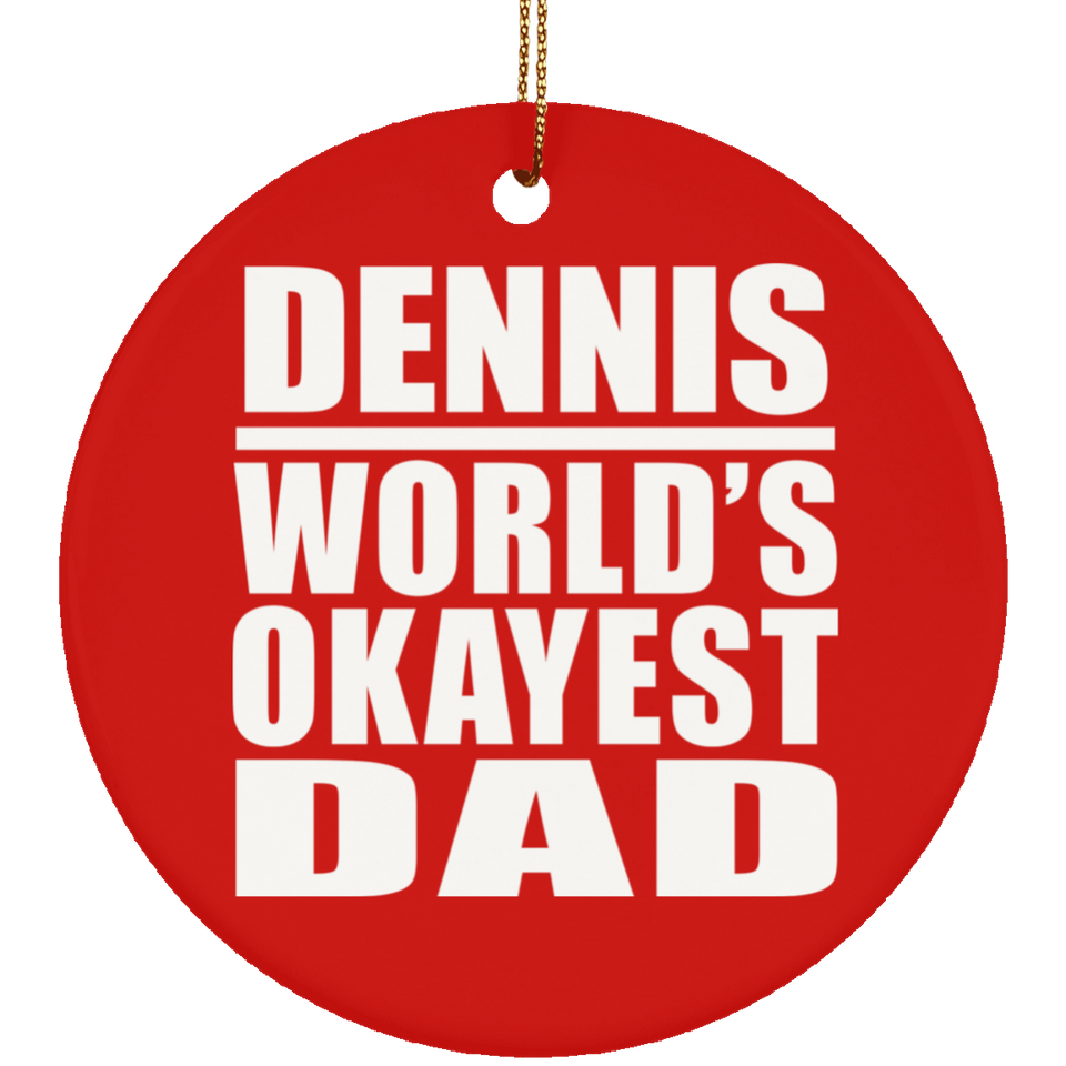 Dennis World's Okayest Dad - Circle Ornament