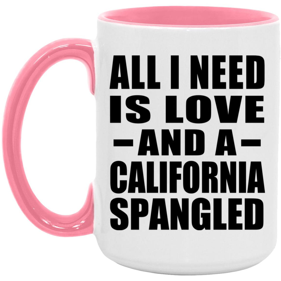 All I Need Is Love And A California Spangled - 15oz Accent Mug Pink