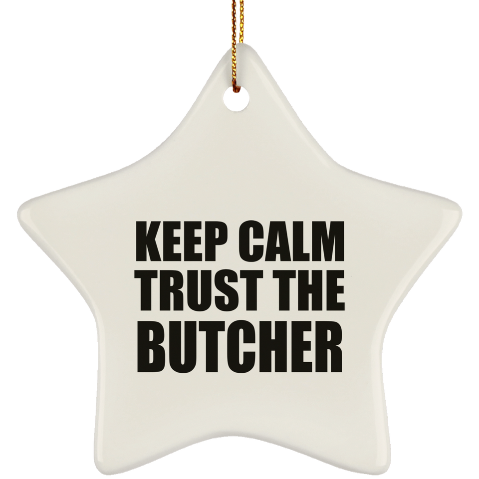 Keep Calm and Trust The Butcher - Star Ornament