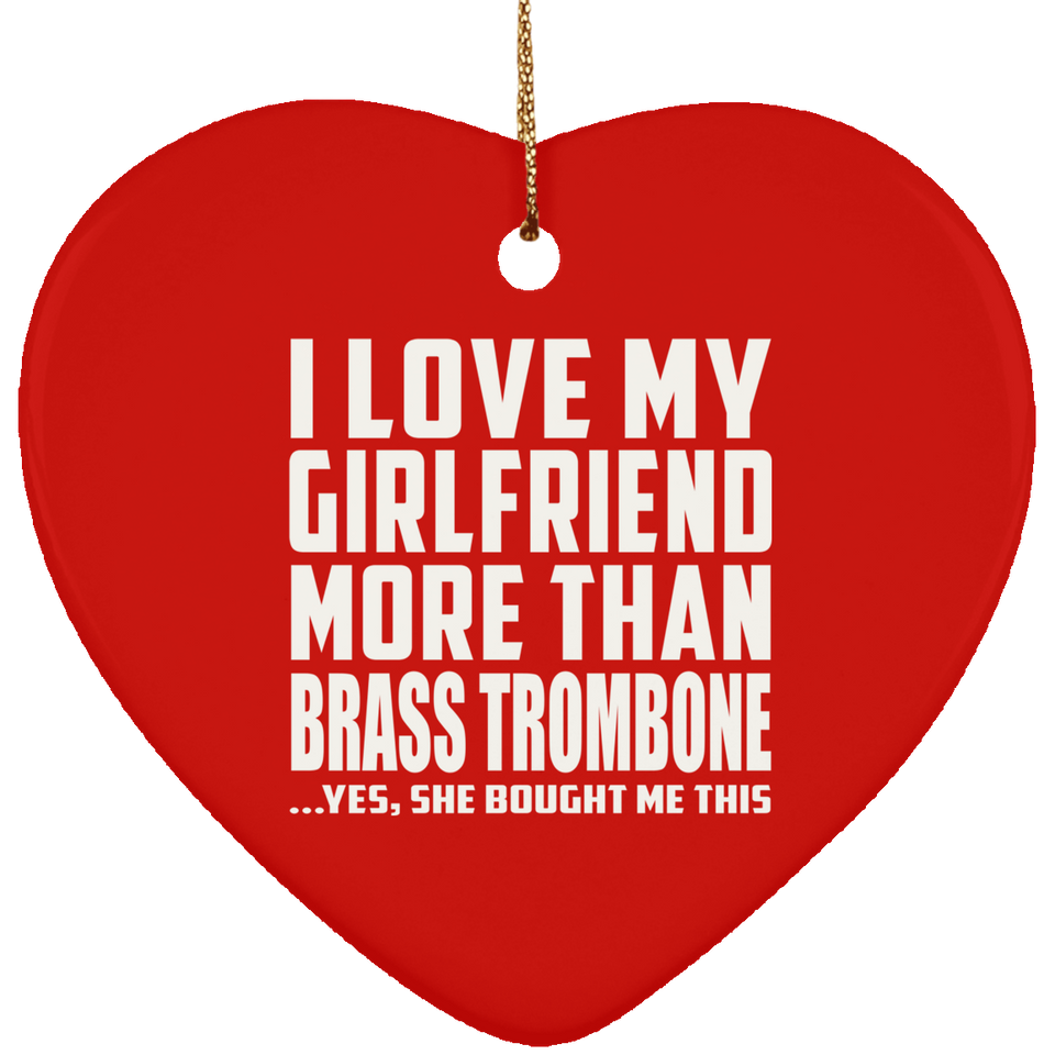 I Love My Girlfriend More Than Brass Trombone - Heart Ornament