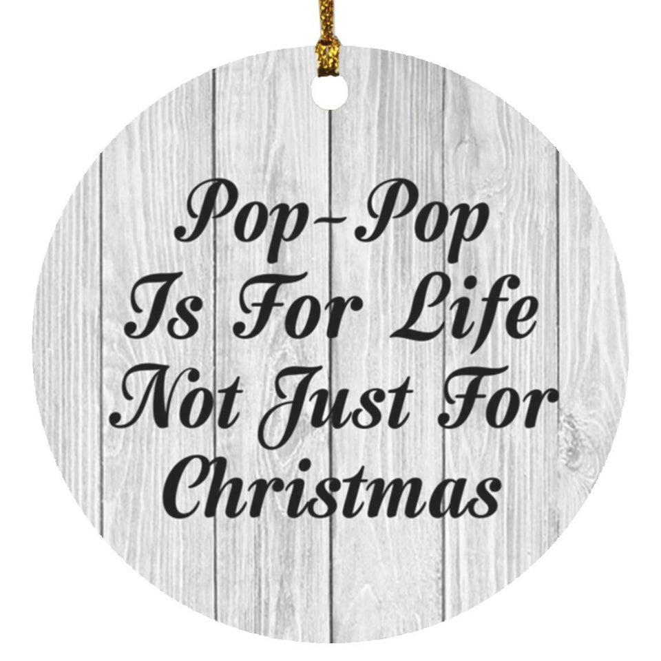 Pop Pop Is For Life Not Just For Christmas - Circle Ornament F