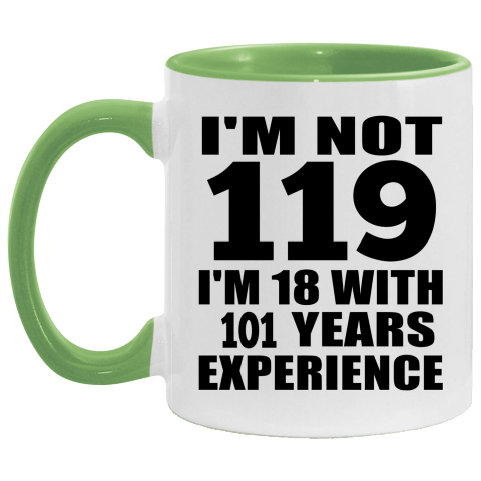 119th Birthday I'm Not 119 I'm 18 With 101 Years Experience - 11oz Accent Mug Green