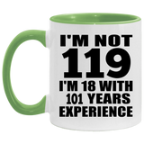 119th Birthday I'm Not 119 I'm 18 With 101 Years Experience - 11oz Accent Mug Green