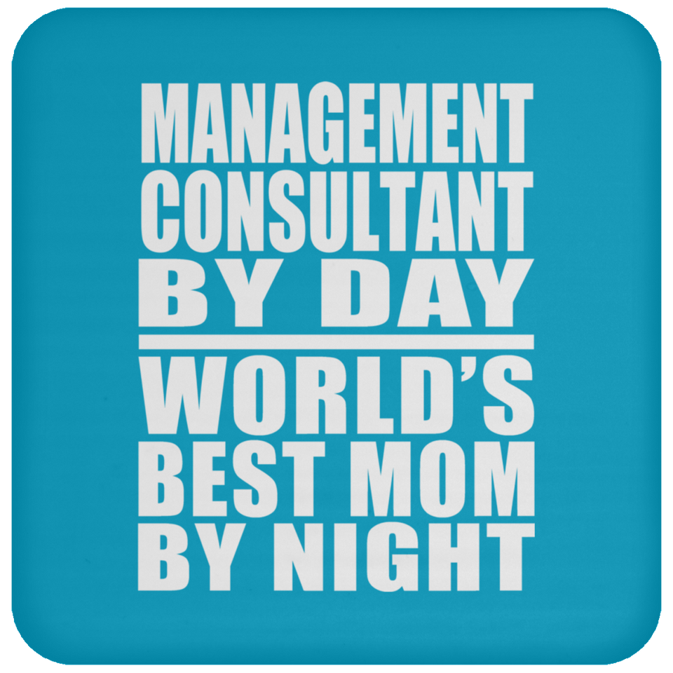 Management Consultant By Day World's Best Mom By Night - Drink Coaster