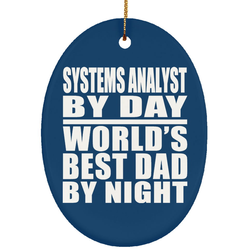 Systems Analyst By Day World's Best Dad By Night - Oval Ornament