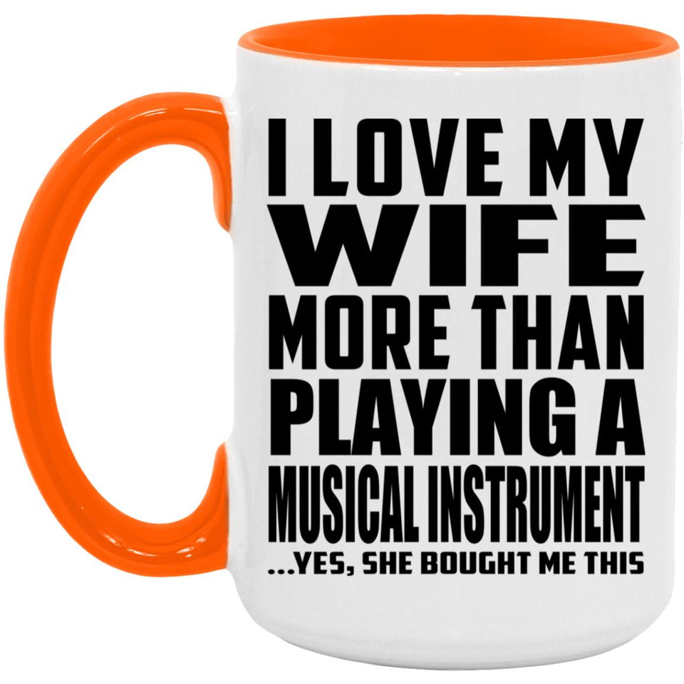 I Love My Wife More Than Playing A Musical Instrument - 15oz Accent Mug Orange