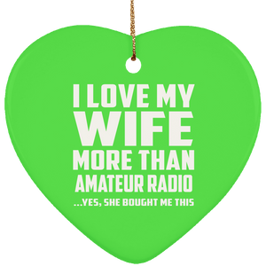 I Love My Wife More Than Amateur Radio - Heart Ornament