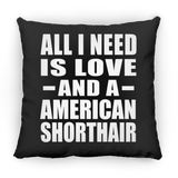 All I Need Is Love And A American Shorthair - Throw Pillow Black