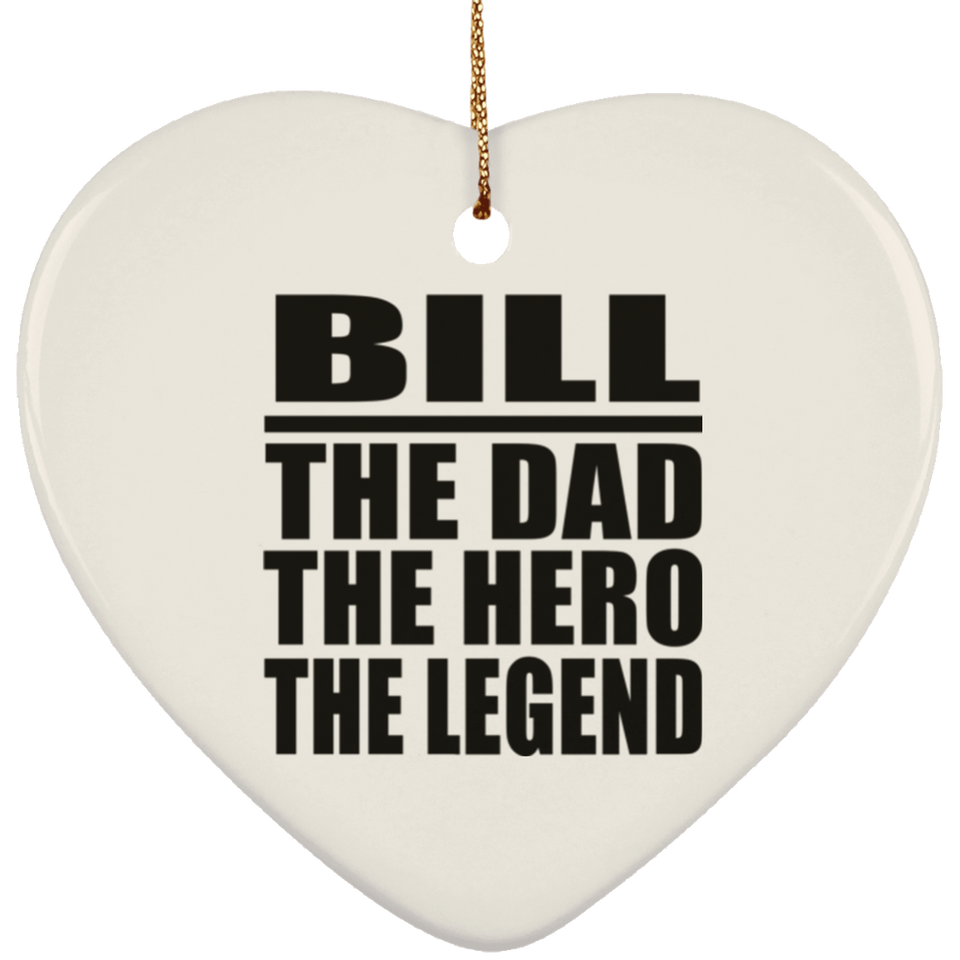 Bill The Dad The Hero The Legend - Heart Ornament