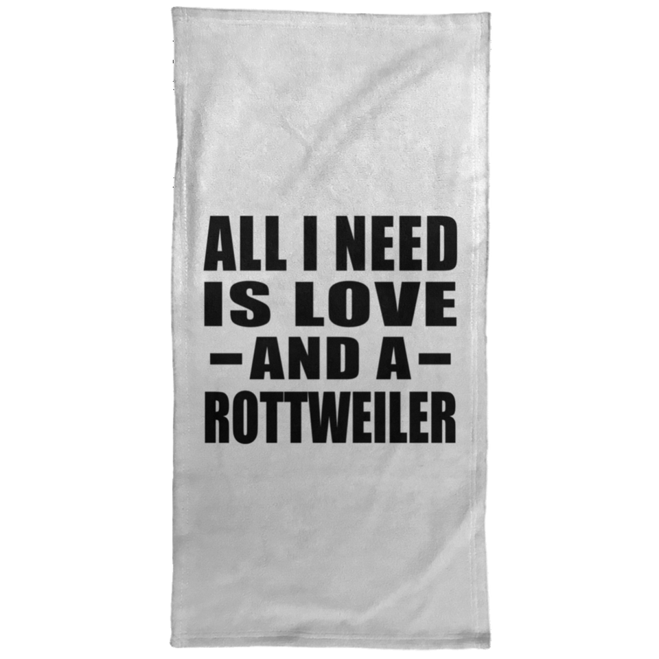 All I Need Is Love And A Rottweiler - Hand Towel