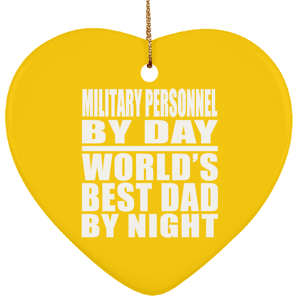 Military Personnel By Day World's Best Dad By Night - Heart Ornament