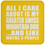 All I Care About Is My Greater Swiss Mountain Dog - Drink Coaster