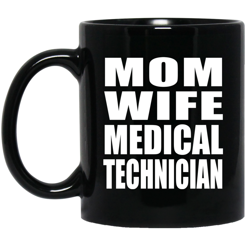 Mom Wife Medical Technician - 11oz Coffee Mug Black
