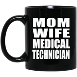 Mom Wife Medical Technician - 11oz Coffee Mug Black