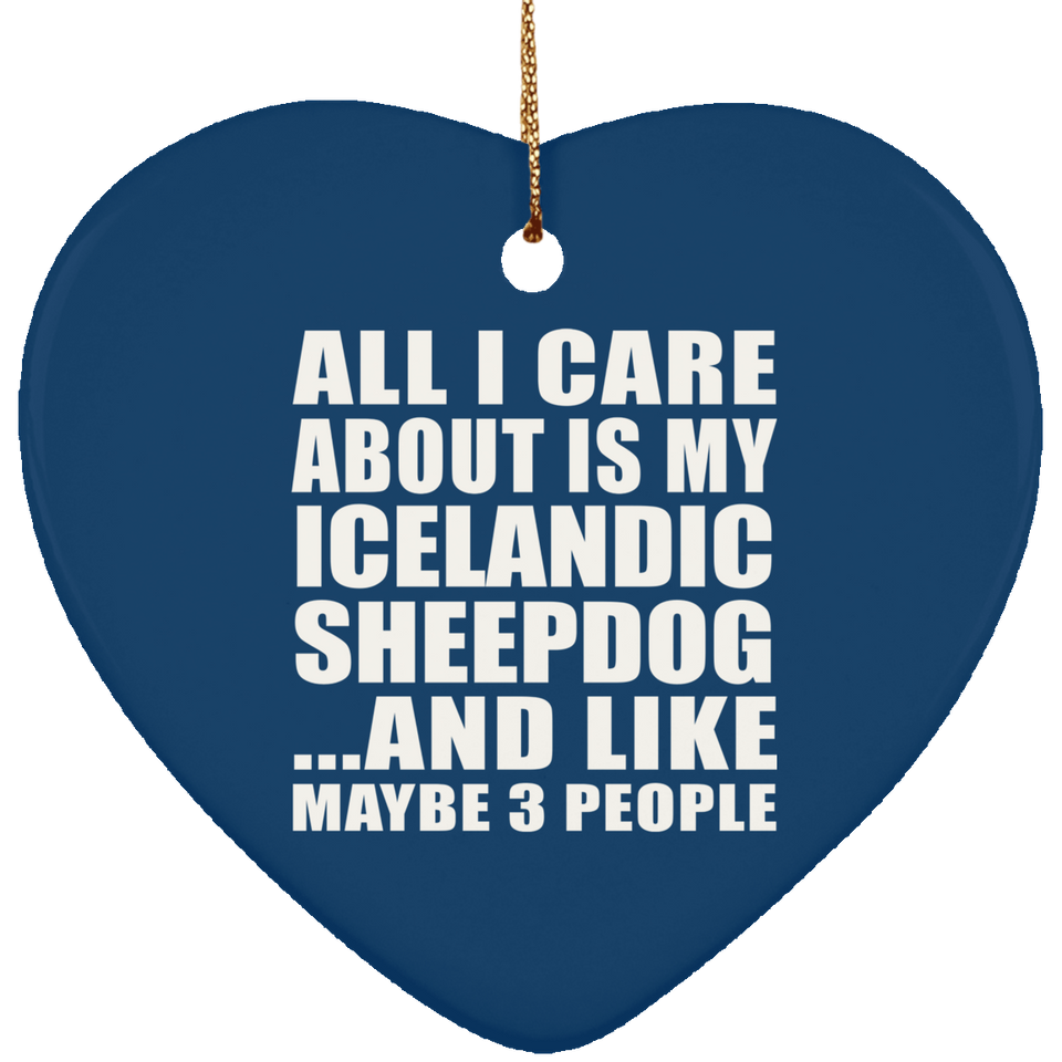 All I Care About Is My Icelandic Sheepdog - Heart Ornament