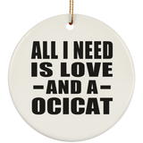 All I Need Is Love And A Ocicat - Circle Ornament