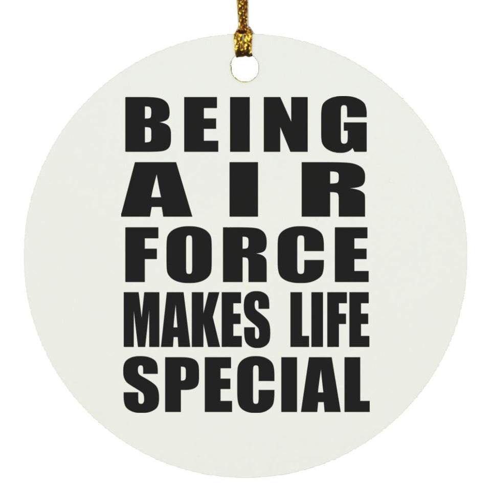 Being Air Force Makes Life Special - Circle Ornament