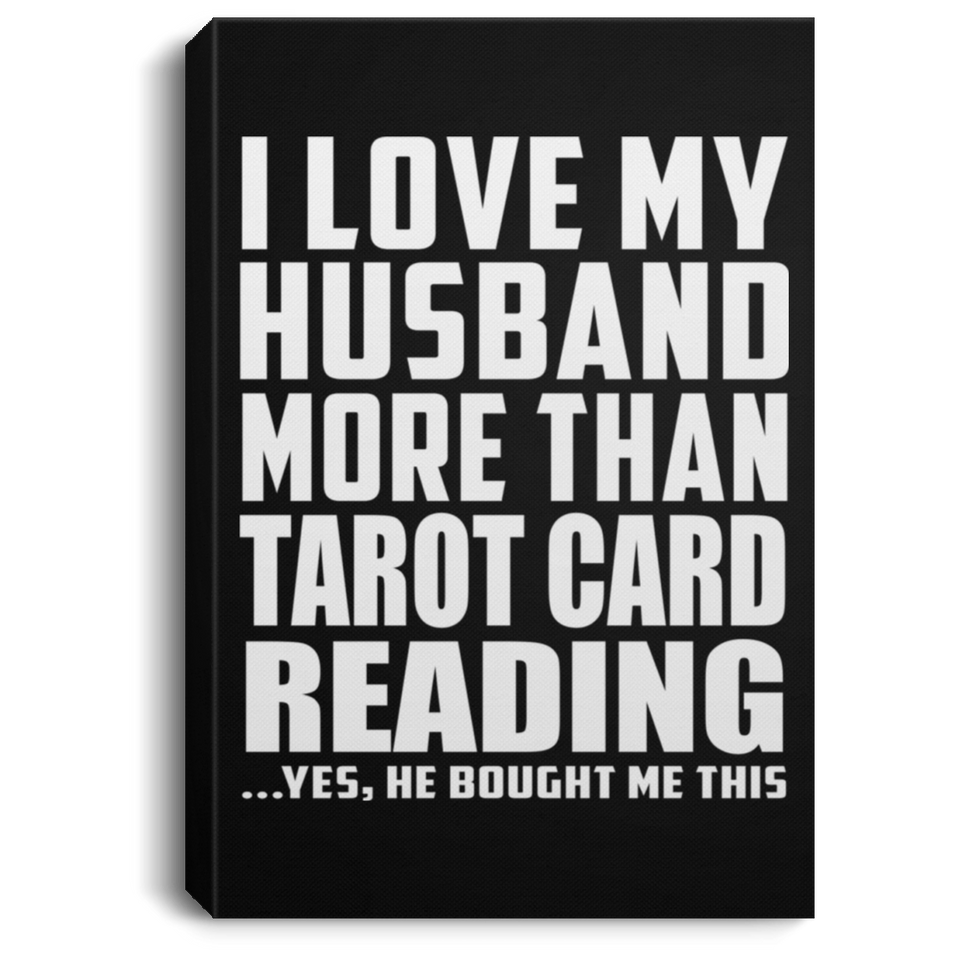 I Love My Husband More Than Tarot Card Reading - Canvas Portrait