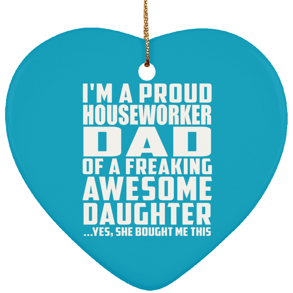 Proud Houseworker Dad Of Awesome Daughter - Heart Ornament