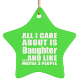 All I Care About Is Daughter - Star Ornament