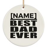 Personalized Gift, Name Best Dad Ever - Ceramic Ornament