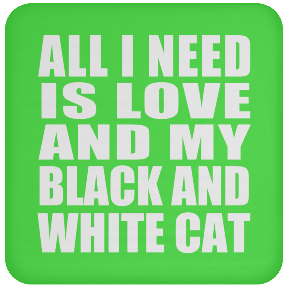 All I Need Is Love And My Black And White Cat - Drink Coaster