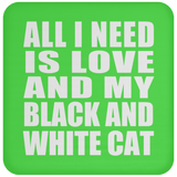All I Need Is Love And My Black And White Cat - Drink Coaster