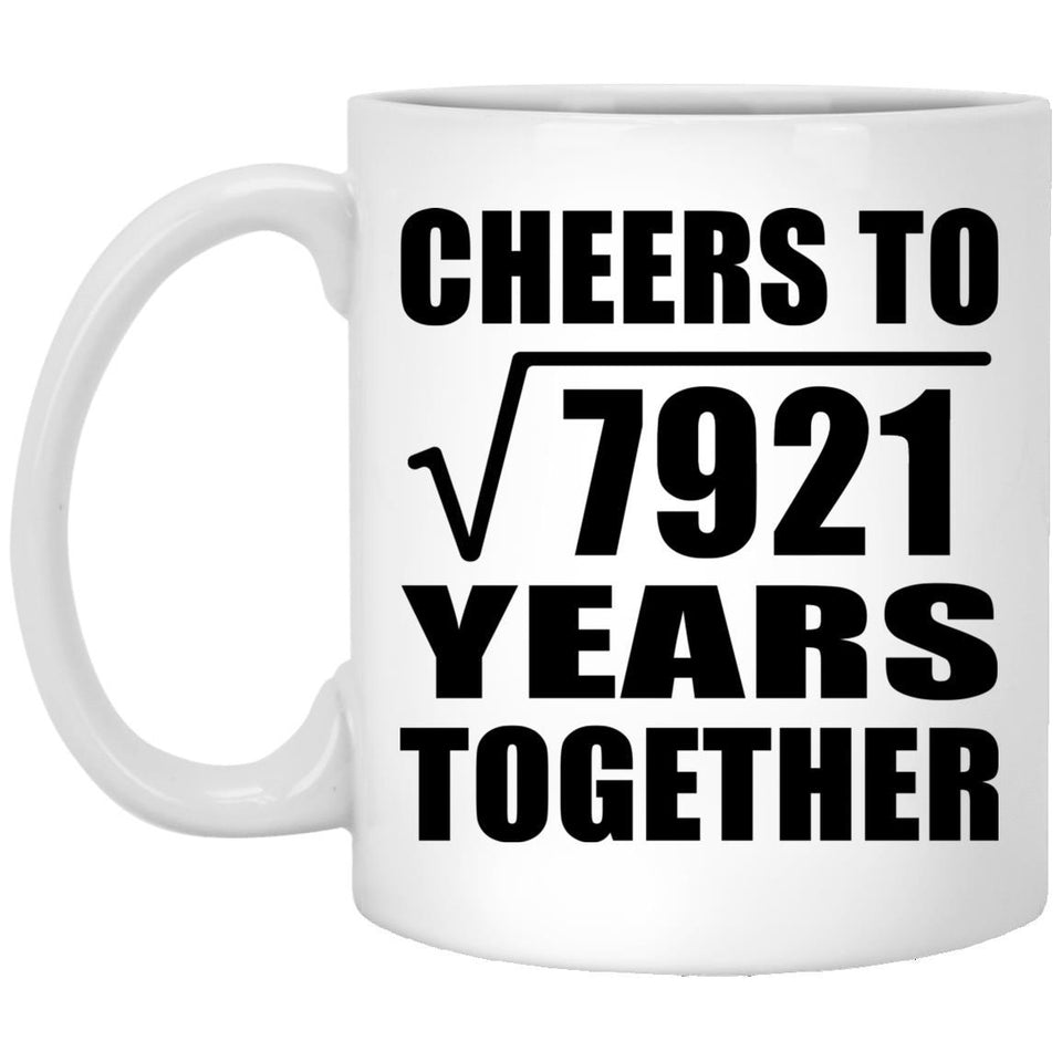 89th Anniversary Cheers To Square Root of 7921 Years Together - 11oz Coffee Mug