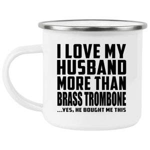 I Love My Husband More Than Brass Trombone - 12oz Camping Mug