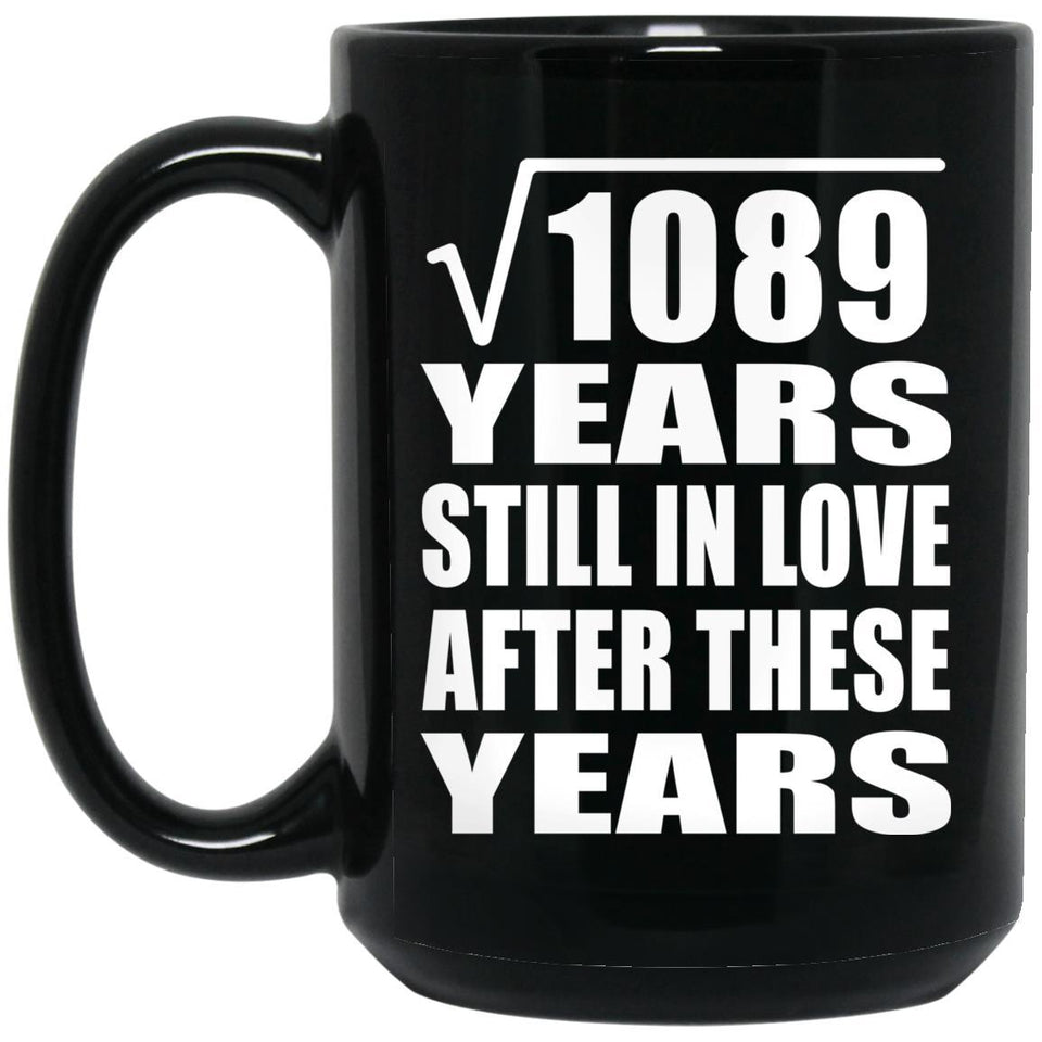 33rd Anniversary Square Root of 1089 Years Still In Love - 15oz Coffee Mug Black