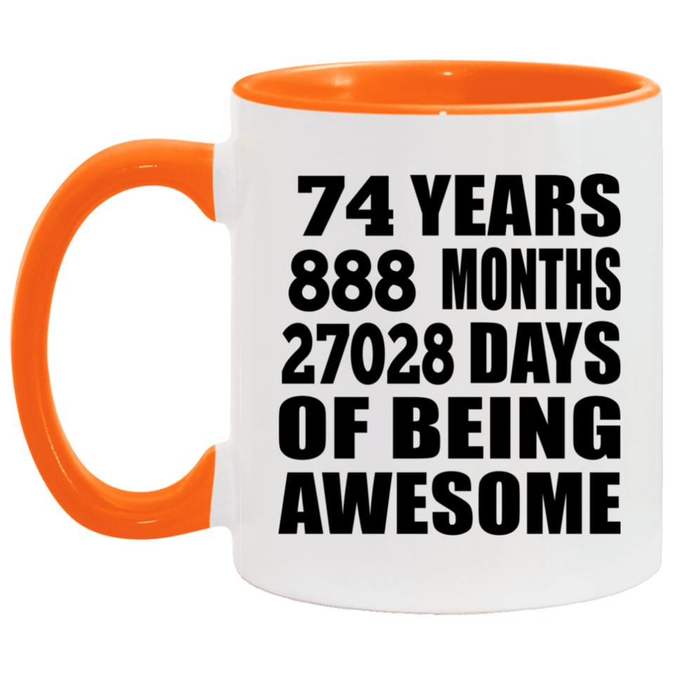 74th Birthday 74 Years 888 Months 27028 Days Of Awesome - 11oz Accent Mug Orange