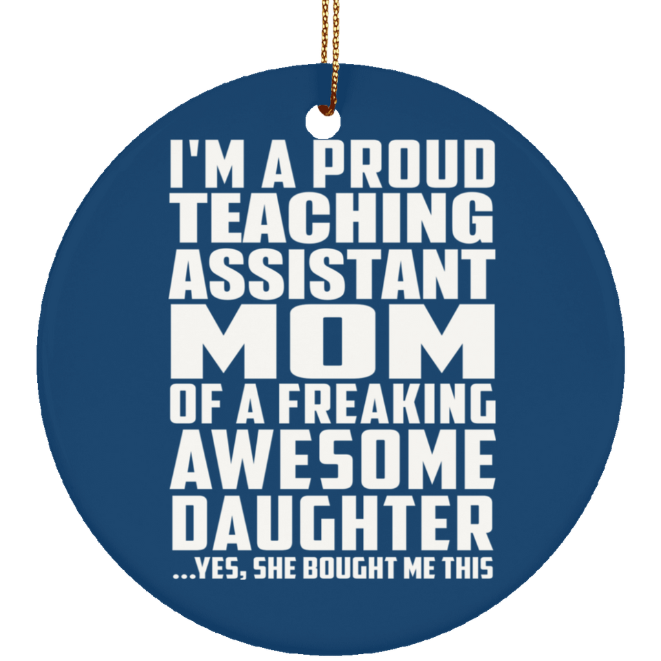 Proud Teaching Assistant Mom Of Awesome Daughter - Circle Ornament