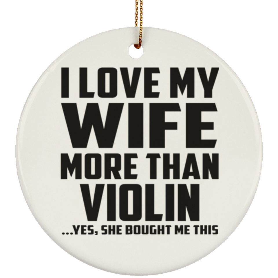 I Love My Wife More Than Violin - Circle Ornament
