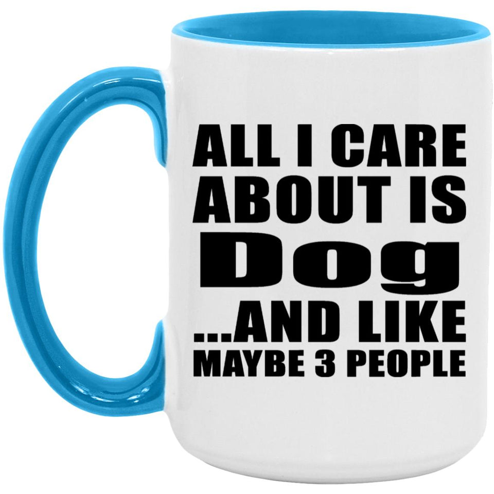All I Care About Is Dog - 15oz Accent Mug Blue
