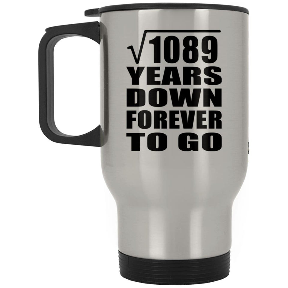 33rd Anniversary Square Root of 1089 Years Down Forever To Go - Silver Travel Mug
