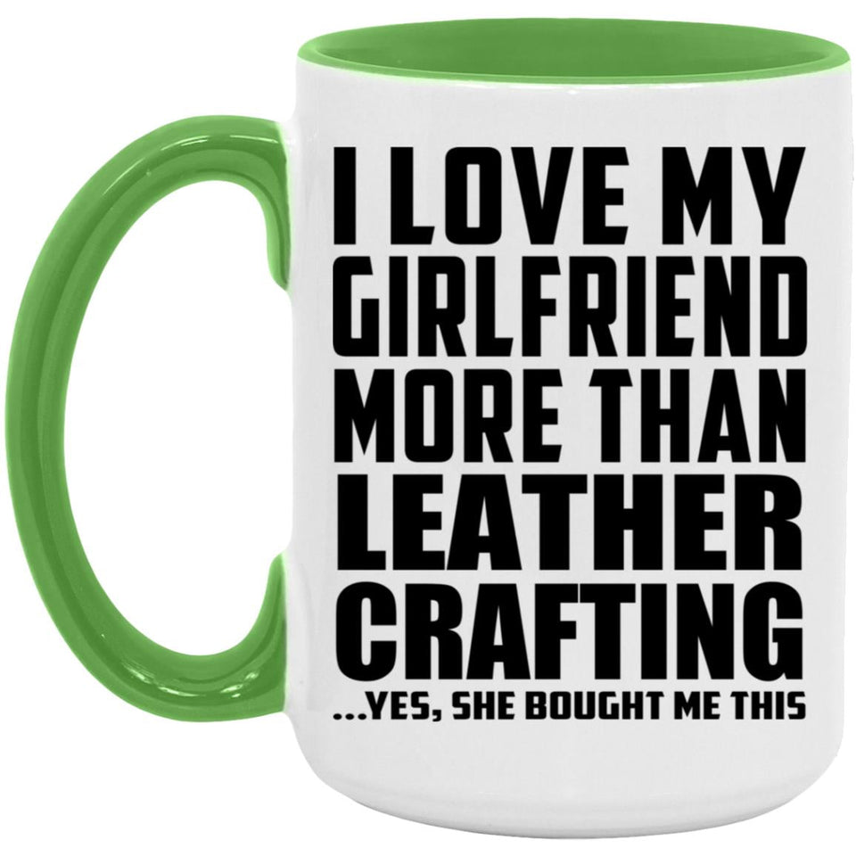 I Love My Girlfriend More Than Leather Crafting - 15oz Accent Mug Green
