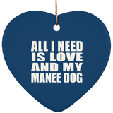 All I Need Is Love And My Manee Dog - Heart Ornament
