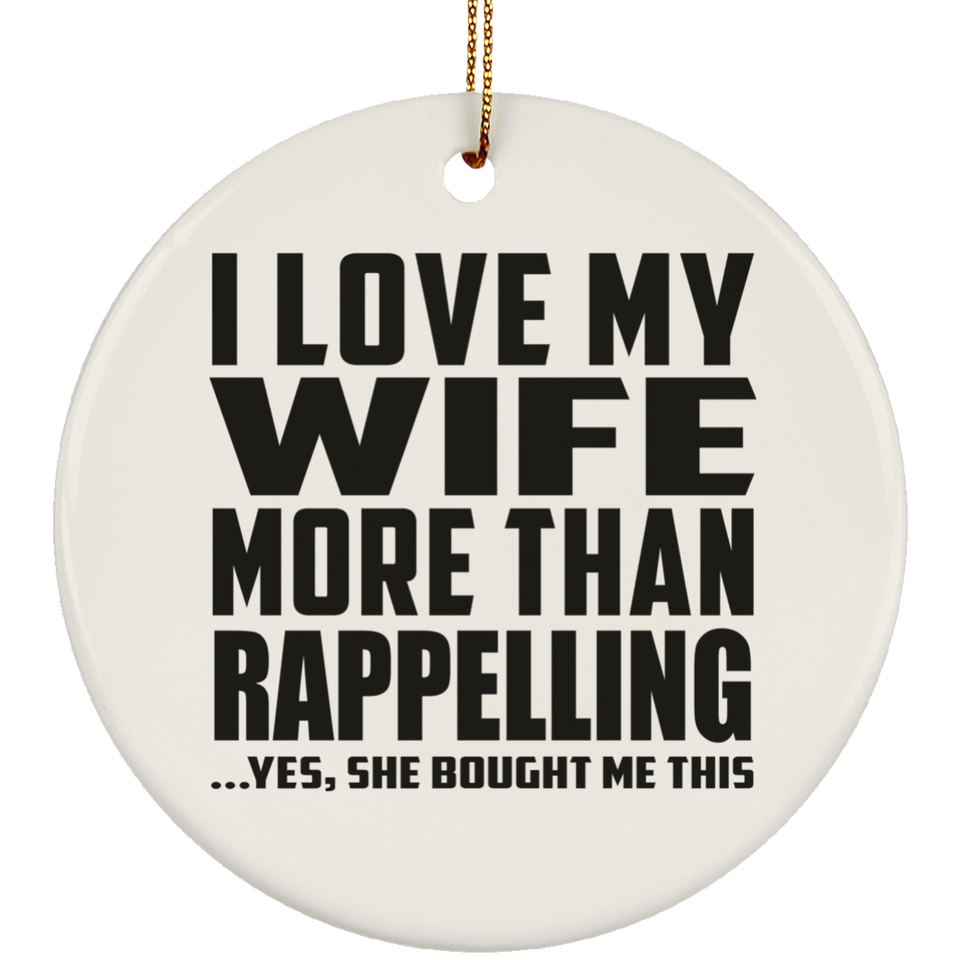I Love My Wife More Than Rappelling - Circle Ornament