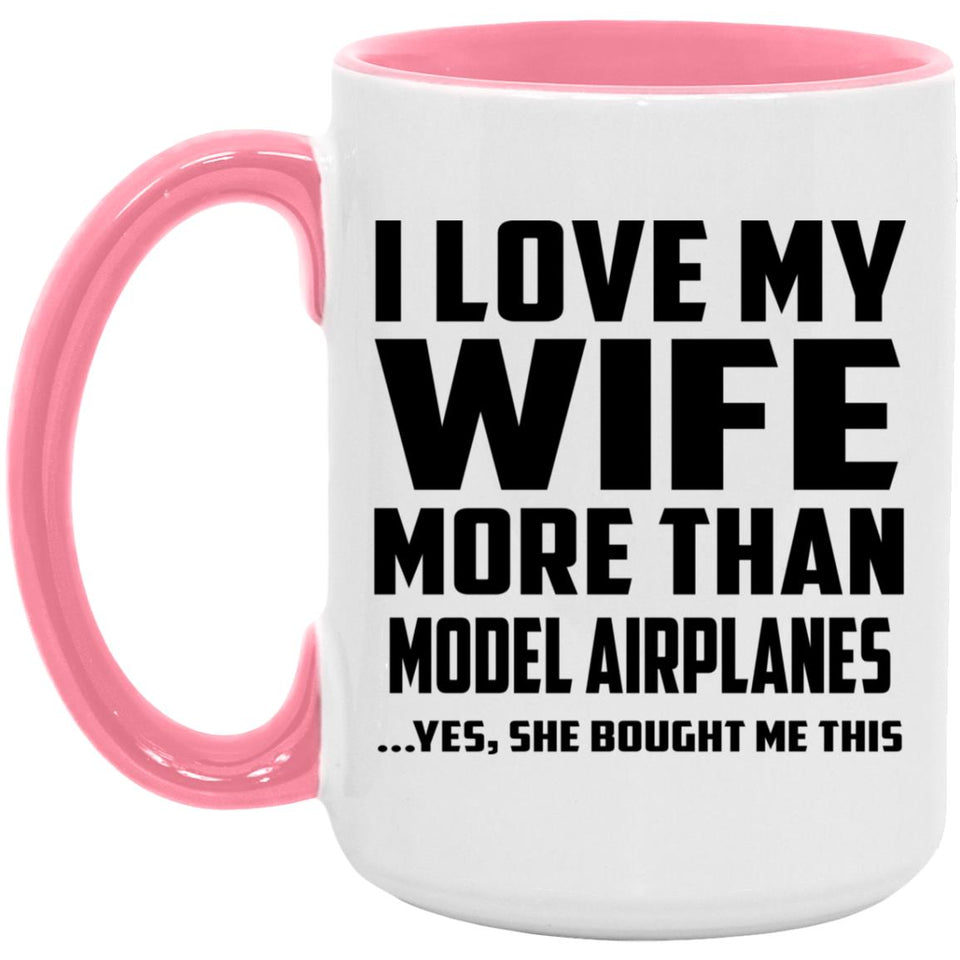 I Love My Wife More Than Model Airplanes - 15oz Accent Mug Pink