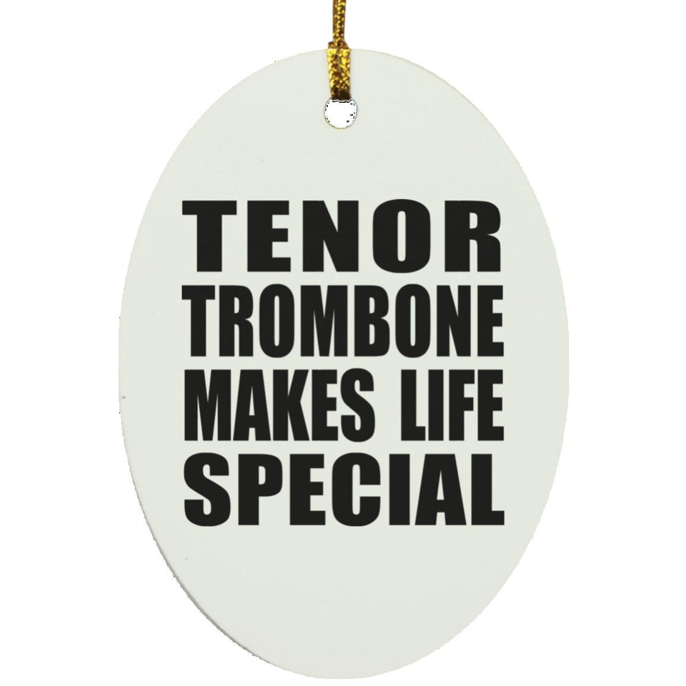 Tenor Trombone Makes Life Special - Oval Ornament
