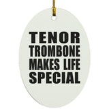 Tenor Trombone Makes Life Special - Oval Ornament