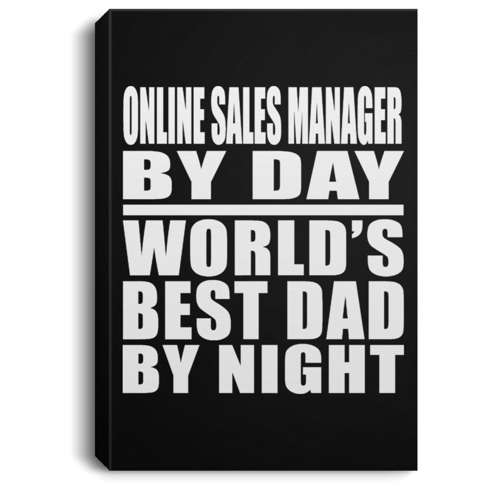 Online Sales Manager By Day World's Best Dad By Night - Canvas Portrait