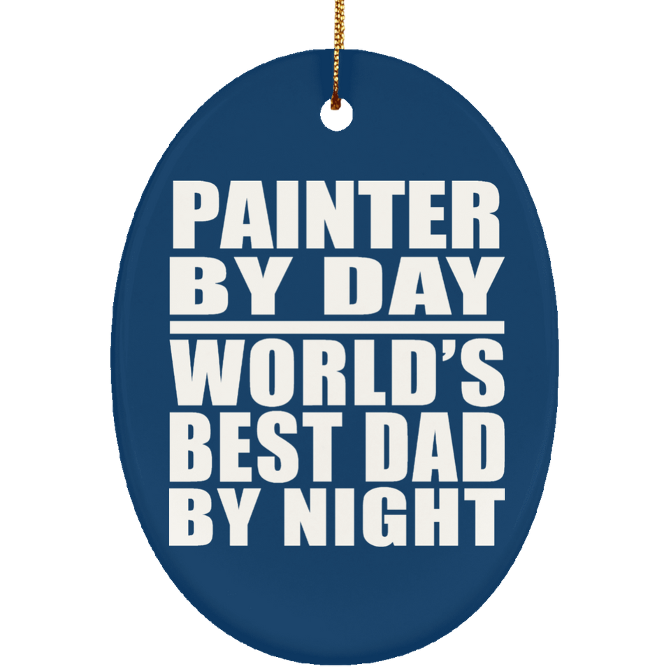 Painter By Day World's Best Dad By Night - Oval Ornament