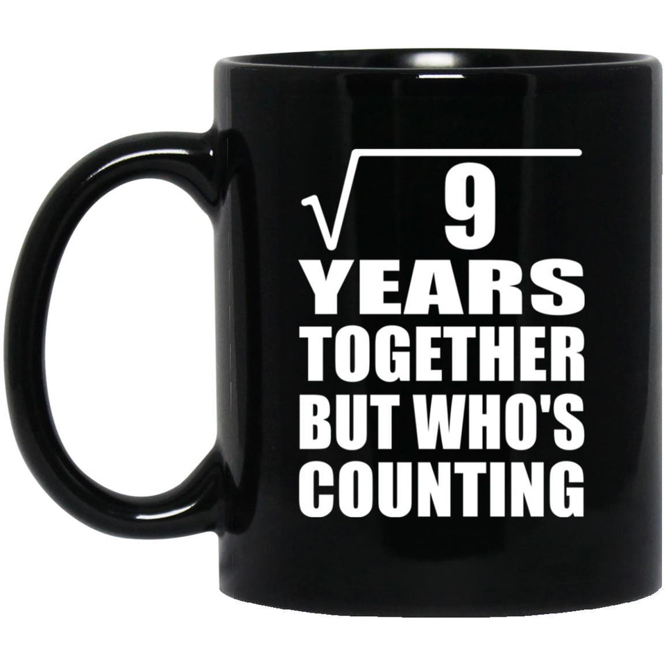 3rd Anniversary Square Root of 9 Years Who's Counting - 11oz Coffee Mug Black
