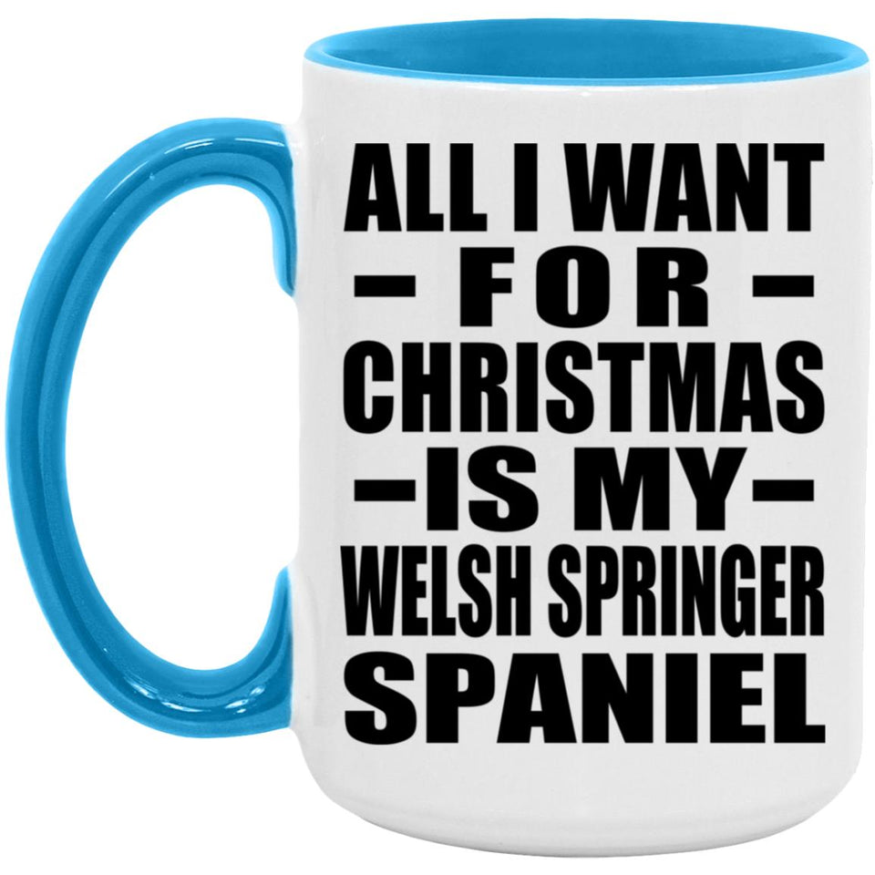 All I Want For Christmas Is My Welsh Springer Spaniel - 15oz Accent Mug Blue